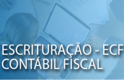 Entrega do arquivo eletrônico da Escrituração Contábil Fiscal (ECF) até 30 de setembro