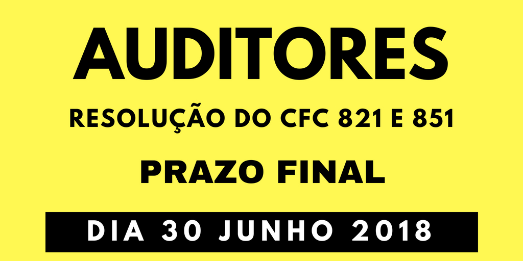 Auditores, o prazo final para cumprimento das Resoluções CFC 821 e 851 é dia 30 de junho