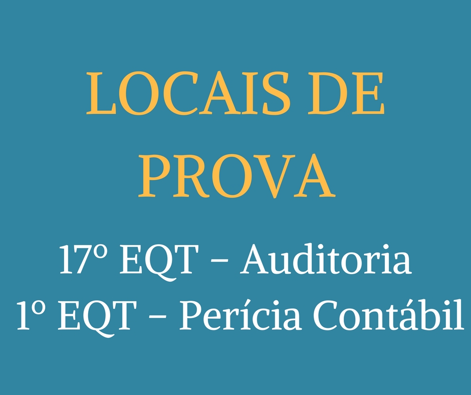 Locais de provas do 17º EQT – Auditoria e 1º EQT – Perícia Contábil