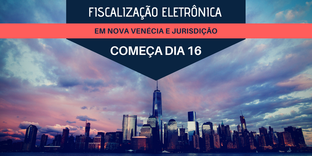 FISCALIZAÇÃO ELETRÔNICA COMEÇA DIA 16 EM NOVA VENÉCIA E JURISDIÇÃO