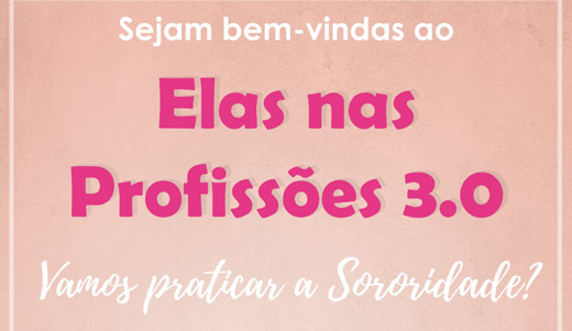 ELAS NAS PROFISSÕES 3.0 – O evento pretende unir e motivar as mulheres!